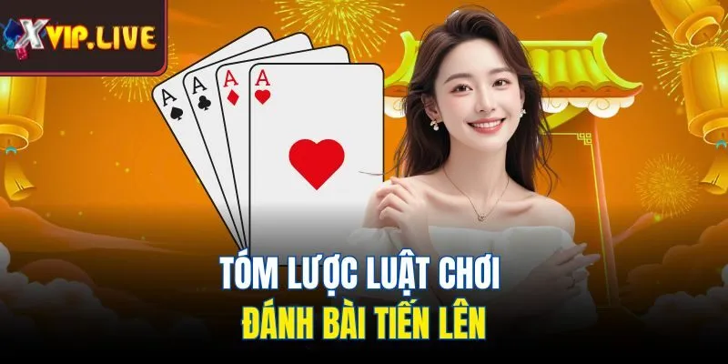 Tóm lược luật chơi đánh bài Tiến Lên