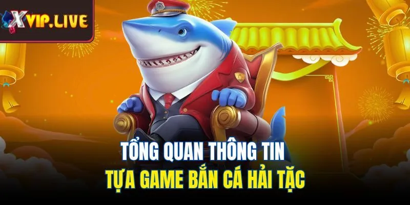 Tổng quan thông tin tựa game bắn cá hải tặc